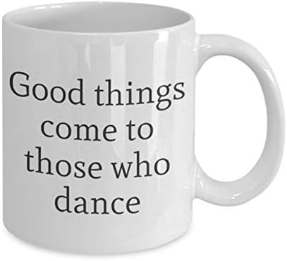 Добрите Неща Идват При Онези, Които Танц Танцьор Чаша Чай Пътник Колега Един Подарък Страст Чаша За Пътуване Подарък