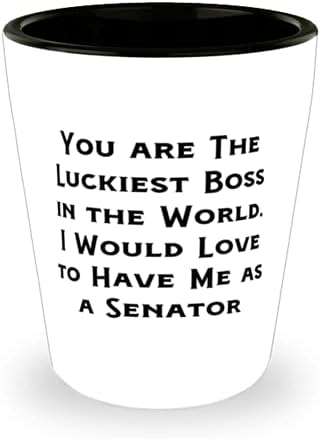 За многократна употреба сенатор, Вие сте Най-Щастливият шеф в Света. Бих искал да ми беше любимата Чаша За Приятели